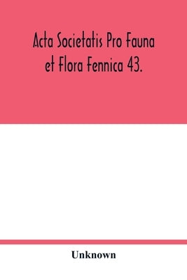 Acta Societatis pro Fauna et Flora Fennica 43. by Unknown
