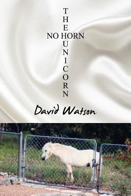 The No Horn Unicorn by Watson, David
