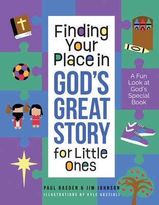 Finding Your Place in God's Great Story for Little Ones: A Fun Look at God's Special Book by Johnson, Jim