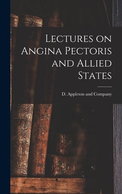Lectures on Angina Pectoris and Allied States by D Appleton and Company