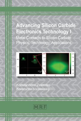 Advancing Silicon Carbide Electronics Technology I: Metal Contacts to Silicon Carbide: Physics, Technology, Applications by Zekentes, Konstantinos