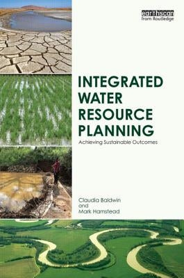 Integrated Water Resource Planning: Achieving Sustainable Outcomes by Baldwin, Claudia