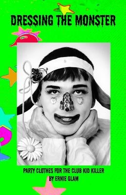 Dressing the Monster: Party clothes for the club kid killer by Glam, Ernie