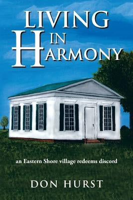 Living in Harmony: an Eastern Shore village redeems discord by Hurst, Don