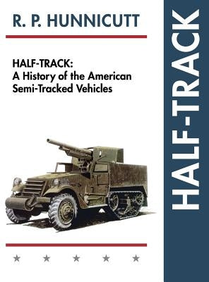Half-Track: A History of American Semi-Tracked Vehicles by Hunnicutt, R. P.
