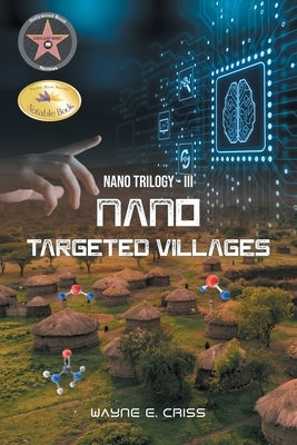 Nano Trilogy III: Nanotargeted Villages by Criss, Wayne E.