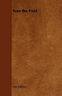 Ivan the Fool by Tolstoy, Leo