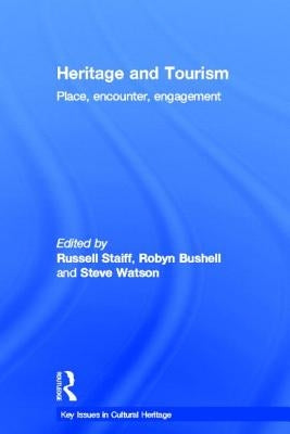 Heritage and Tourism: Place, Encounter, Engagement by Staiff, Russell