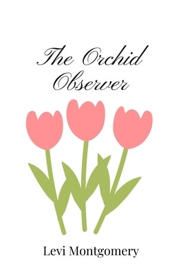 The Orchid Observer by Montgomery, Levi