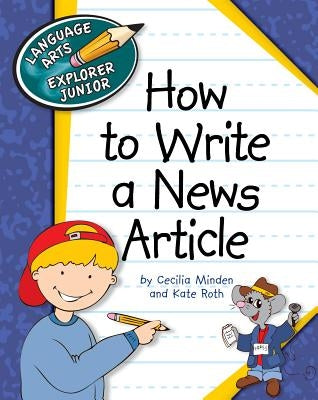 How to Write a News Article by Minden, Cecilia