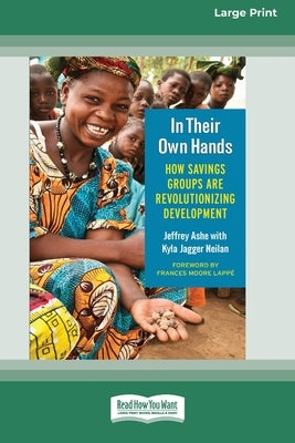 In Their Own Hands: How Savings Groups Are Revolutionizing Development [16 Pt Large Print Edition] by Ashe, Jeffrey