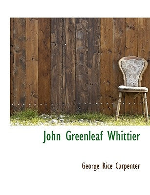John Greenleaf Whittier by Carpenter, George Rice