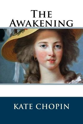 The Awakening: (Chopin novel) by Chopin, Kate