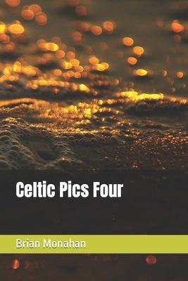 Celtic Pics Four by Monahan, Brian J.