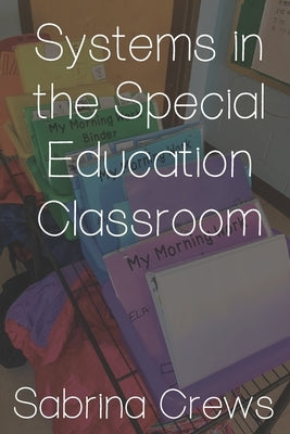Systems in the Special Education Classroom by Crews, Sabrina
