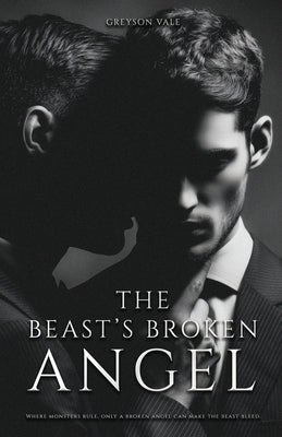 The Beast's Broken Angel: A Dark MM Mafia Romance by Vale, Greyson
