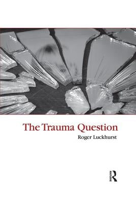 The Trauma Question by Luckhurst, Roger