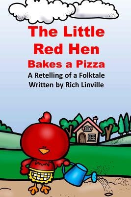 The Little Red Hen Bakes a Pizza A Retelling of a Folktale by Linville, Rich