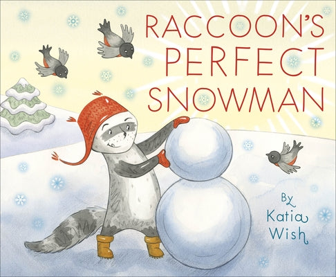 Raccoon's Perfect Snowman by Wish, Katia