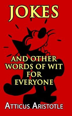 Jokes and Other Words of Wit For Everyone by Aristotle, Atticus