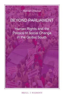 Beyond Parliament: Human Rights and the Politics of Social Change in the Global South by Chitonge, Horman