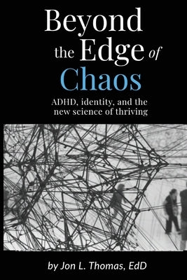 Beyond the Edge of Chaos: ADHD, Identity, and the New Science of Thriving by Thomas, Jon L.