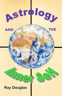 Astrology and the Inner Self by Douglas, Ray