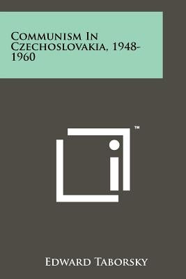 Communism In Czechoslovakia, 1948-1960 by Taborsky, Edward