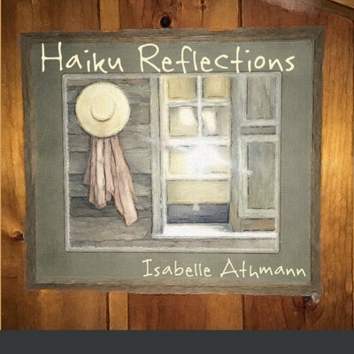 Haiku Reflections by Athmann, Isabelle