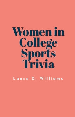 Women in College Sports Trivia by Williams, Lance D.