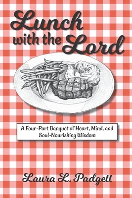 Lunch with the Lord: A Four-Part Banquet of Heart, Mind, and Soul-Nourishing Wisdom by Cordrey, Sally M.