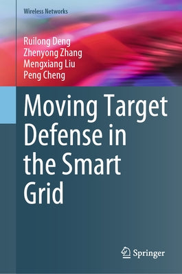Moving Target Defense in the Smart Grid by Deng, Ruilong