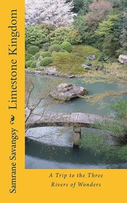 Limestone Kingdom: A Trip to the Three Rivers of Wonders by Savangsy, Samrane
