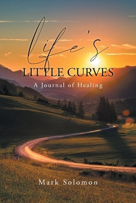 Life's Little Curves: A Journal of Healing by Solomon, Mark