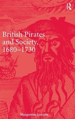 British Pirates and Society, 1680-1730 by Lincoln, Margarette