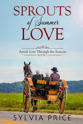 Sprouts of Summer Love (Amish Love Through the Seasons Book 2) by Price, Sylvia