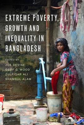 Extreme Poverty, Growth and Inequality in Bangladesh by Devine, Joe