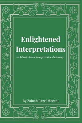 Enlightened Interpretations: An Islamic dream interpretation dictionary by Ahmad Moeeni, Alimah Sayyidah Fatimah Za