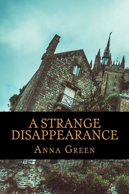 A Strange Disappearance by Green, Anna Katharine