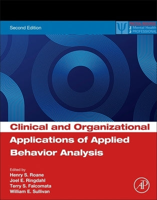 Clinical and Organizational Applications of Applied Behavior Analysis by RoAne, Henry S.