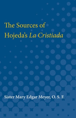 The Sources of Hojeda's La Cristiada by Meyer, Mary