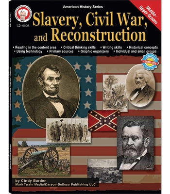 Slavery, Civil War, and Reconstruction, Grades 6 - 12: Volume 8 by Barden, Cindy