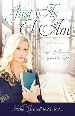 Just As I Am: Learning to Live Complete When You're Incomplete by Gravett Mat Mac, Sheila