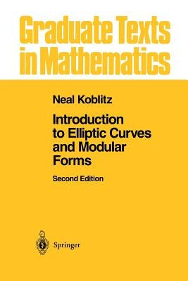 Introduction to Elliptic Curves and Modular Forms by Koblitz, Neal I.