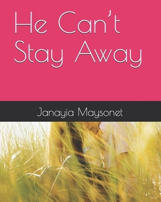 He Can't Stay Away by Maysonet, Janayia