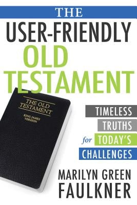 The User-Friendly Old Testament: A Modern Approach to Ancient Scripture by Faulkner, Marilyn