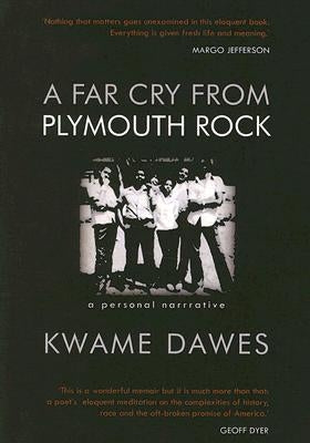 A Far Cry from Plymouth Rock: A Personal Narrative by Dawes, Kwame
