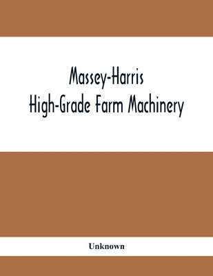 Massey-Harris High-Grade Farm Machinery by Unknown