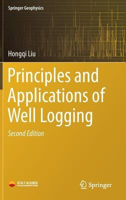 Principles and Applications of Well Logging by Liu, Hongqi