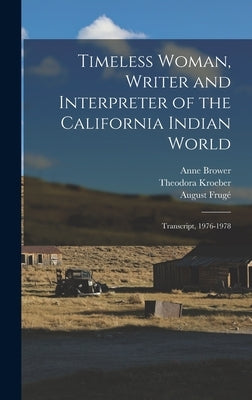 Timeless Woman, Writer and Interpreter of the California Indian World: Transcript, 1976-1978 by Frugé, August